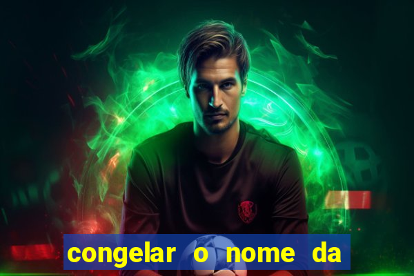 congelar o nome da pessoa no congelador